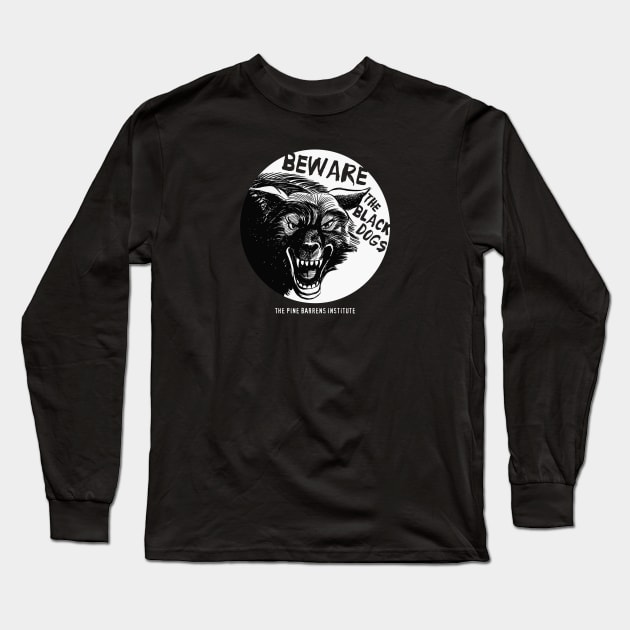 Beware The Black Dogs Long Sleeve T-Shirt by Pine Barrens Institute